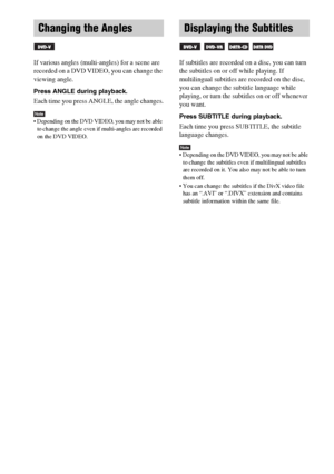 Page 42masterpage:Left
specdef v20061206 filename[E:\SS2007\Models\DS2KD\2895968E11\2895968E11DAVDZ250M\gb08pla.fm]
 model name [DAV-DZ250M]
 [2-895-968-E1(1)]
42GB
If various angles (multi-angles) for a scene are 
recorded on a DVD VIDEO, you can change the 
viewing angle.
Press ANGLE during playback.
Each time you press ANGLE, the angle changes.
Note Depending on the DVD VIDEO, you may not be able 
to change the angle even if multi-angles are recorded 
on the DVD VIDEO.
If subtitles are recorded on a disc,...