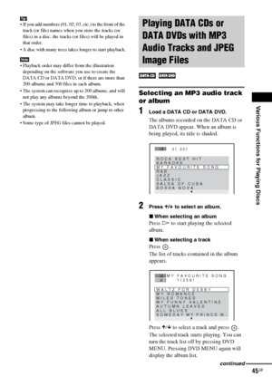 Page 45Various Functions for Playing Discs
masterpage:Right
specdef v20061206 filename[E:\SS2007\Models\DS2KD\2895968E11\2895968E11DAVDZ250M\gb08pla.fm]
 model name [DAV-DZ250M]
 [2-895-968-E1(1)]
45GB
Tip If you add numbers (01, 02, 03, etc.) to the front of the 
track (or file) names when you store the tracks (or 
files) in a disc, the tracks (or files) will be played in 
that order.
 A disc with many trees takes longer to start playback.
Note Playback order may differ from the illustration 
depending on the...