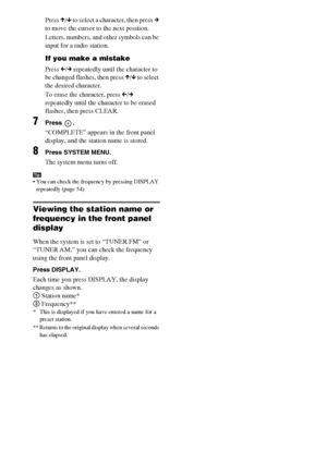 Page 54masterpage:Left
specdef v20061206 filename[E:\SS2007\Models\DS2KD\2895968E11\2895968E11DAVDZ250M\gb09rad.fm]
 model name [DAV-DZ250M]
 [2-895-968-E1(1)]
54GB
Press X/x to select a character, then press c 
to move the cursor to the next position.
Letters, numbers, and other symbols can be 
input for a radio station.
If you make a mistake
Press C/c repeatedly until the character to 
be changed flashes, then press X/x to select 
the desired character. 
To erase the character, press C/c 
repeatedly until the...