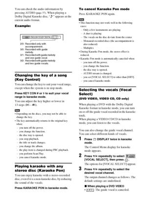 Page 58masterpage:Left
specdef v20061206 filename[E:\SS2007\Models\DS2KD\2895968E11\2895968E11DAVDZ250M\gb10oth.fm]
 model name [DAV-DZ250M]
 [2-895-968-E1(1)]
58GB
You can check the audio information by 
pressing AUDIO 
(page 37). When playing a 
Dolby Digital Karaoke disc, “ ” appears at the 
current audio format.
Example:
Changing the key of a song 
(Key Control)
You can change the key to suit your vocal range, 
except when the system is in stop mode.
Press KEY CON # or 2 to suit your vocal 
range in karaoke...