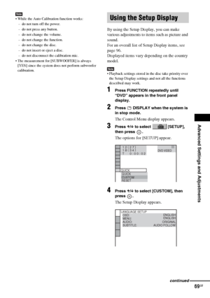 Page 69Advanced Settings and Adjustments
masterpage:Right
specdef v20061206 filename[E:\SS2007\Models\DS2KD\2895968E11\2895968E11DAVDZ250M\gb11adv.fm]
 model name [DAV-DZ250M]
 [2-895-968-E1(1)]
69GB
Note While the Auto Calibration function works:
– do not turn off the power.
– do not press any button.
– do not change the volume.
– do not change the function.
– do not change the disc.
– do not insert or eject a disc.
– do not disconnect the calibration mic.
 The measurement for [SUBWOOFER] is always 
[YES]...