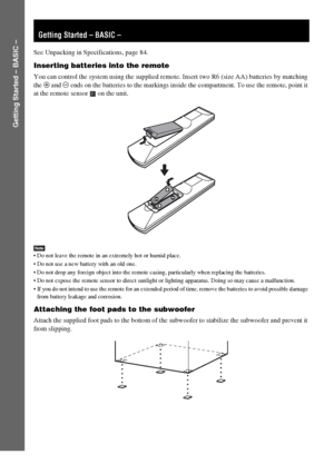 Page 8masterpage:Left
specdef v20061206 filename[E:\SS2007\Models\DS2KD\2895968E11\2895968E11DAVDZ250M\gb04gsb.fm]
 model name [DAV-DZ250M]
 [2-895-968-E1(1)]
8GB
Getting Started – BASIC –
See Unpacking in Specifications, page 84.
Inserting batteries into the remote
You can control the system using the supplied remote. Insert two R6 (size AA) batteries by matching 
the 3 and # ends on the batteries to the markings inside the compartment. To use the remote, point it 
at the remote sensor   on the unit.
Note Do...