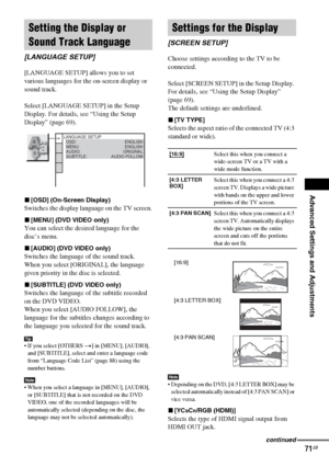 Page 71Advanced Settings and Adjustments
masterpage:Right
specdef v20061206 filename[E:\SS2007\Models\DS2KD\2895968E11\2895968E11DAVDZ250M\gb11adv.fm]
 model name [DAV-DZ250M]
 [2-895-968-E1(1)]
71GB
[LANGUAGE SETUP] allows you to set 
various languages for the on-screen display or 
sound track.
Select [LANGUAGE SETUP] in the Setup 
Display. For details, see “Using the Setup 
Display” (page 69).
x[OSD] (On-Screen Display)
Switches the display language on the TV screen.
x[MENU] (DVD VIDEO only)
You can select...