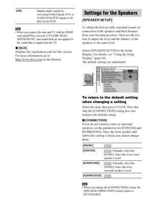 Page 74masterpage:Left
specdef v20061206 filename[E:\SS2007\Models\DS2KD\2895968E11\2895968E11DAVDZ250M\gb11adv.fm]
 model name [DAV-DZ250M]
 [2-895-968-E1(1)]
74GB
Note When you connect the unit and TV with the HDMI 
cord and [ON] is selected, DYNAMIC BASS, 
MOVIE/MUSIC, and sound field are not applied to 
the sound that is output from the TV.
x[DivX]
Displays the registration code for this system.
For more information, go to 
http://www.divx.com
 on the Internet.To obtain the best possible surround sound, set...