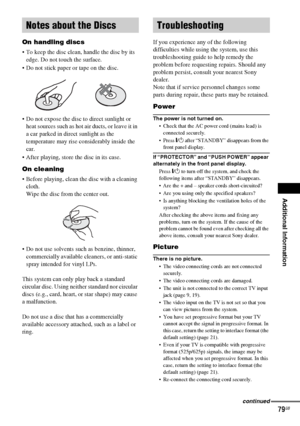 Page 79Additional Information
masterpage:Right
specdef v20061206 filename[E:\SS2007\Models\DS2KD\2895968E11\2895968E11DAVDZ250M\gb12add.fm]
 model name [DAV-DZ250M]
 [2-895-968-E1(1)]
79GB
On handling discs
 To keep the disc clean, handle the disc by its 
edge. Do not touch the surface.
 Do not stick paper or tape on the disc.
 Do not expose the disc to direct sunlight or 
heat sources such as hot air ducts, or leave it in 
a car parked in direct sunlight as the 
temperature may rise considerably inside the...