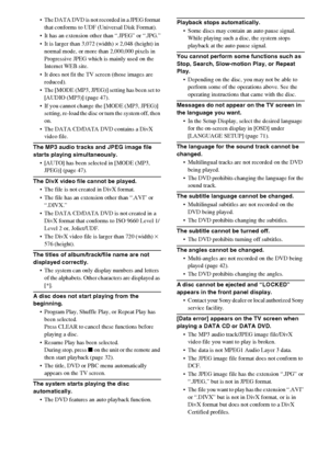 Page 82masterpage:Left
specdef v20061206 filename[E:\SS2007\Models\DS2KD\2895968E11\2895968E11DAVDZ250M\gb12add.fm]
 model name [DAV-DZ250M]
 [2-895-968-E1(1)]
82GB
 The DATA DVD is not recorded in a JPEG format 
that conforms to UDF (Universal Disk Format).
 It has an extension other than “.JPEG” or “.JPG.”
 It is larger than 3,072 (width) × 2,048 (height) in 
normal mode, or more than 2,000,000 pixels in 
Progressive JPEG which is mainly used on the 
Internet WEB site.
 It does not fit the TV screen (those...