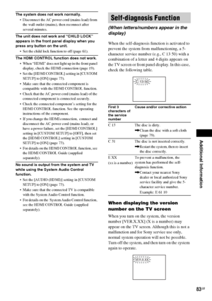 Page 83Additional Information
masterpage:Right
specdef v20061206 filename[E:\SS2007\Models\DS2KD\2895968E11\2895968E11DAVDZ250M\gb12add.fm]
 model name [DAV-DZ250M]
 [2-895-968-E1(1)]
83GB
The system does not work normally.
 Disconnect the AC power cord (mains lead) from 
the wall outlet (mains), then reconnect after 
several minutes.
The unit does not work and “CHILD LOCK” 
appears in the front panel display when you 
press any button on the unit.
 Set the child lock function to off (page 61).
The HDMI CONTROL...