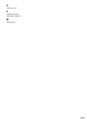 Page 117117GB
U
USB device 63
V
VIDEO SETUP 51
VOLUME LIMIT 53
W
WMA file 63
 