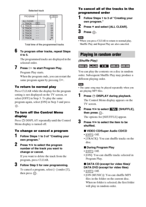 Page 3838GB
6To program other tracks, repeat Steps 
4 to 5.
The programmed tracks are displayed in the 
selected order.
7Press H to start Program Play.
Program Play starts.
When the program ends, you can restart the 
same program again by pressing H.
To return to normal play
Press CLEAR while the display for the program 
setting is not displayed on the TV screen, or 
select [OFF] in Step 3. To play the same 
program again, select [ON] in Step 3 and press 
.
To turn off the Control Menu 
display
Press   DISPLAY...