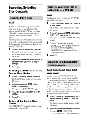 Page 4040GB
Searching/Selecting 
Disc Contents
A DVD is divided into many sections, which 
make up a picture or music feature. These 
sections are called “titles.” When you play a 
DVD which contains several titles, you can 
select the title you want using DVD TOP 
MENU.
When you play a DVD that allows you to select 
items such as the language for the subtitles and 
the language for the sound, select these items 
using DVD MENU.
1Press DVD TOP MENU or DVD MENU.
The disc’s menu appears on the TV screen.
The...