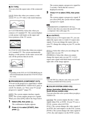 Page 5252GB
x[TV TYPE]
You can select the aspect ratio of the connected 
TV.
[16:9]
: Select this when you connect a wide-
screen TV or a TV with a wide mode function.
[4:3 LETTER BOX]: Select this when you 
connect a 4:3 standard TV. The system displays 
a wide picture with bands on the upper and 
lower portions of the TV screen.
[4:3 PAN SCAN]: Select this when you connect 
a 4:3 standard TV. The system automatically 
displays a wide picture on the entire screen and 
cuts off the portions that do not fit....