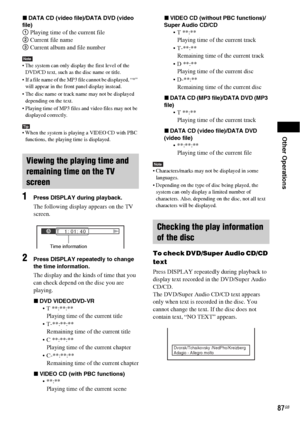 Page 87Other Operations
87GB
xDATA CD (video file)/DATA DVD (video 
file)
1 Playing time of the current file
2 Current file name
3 Current album and file number
Note The system can only display the first level of the 
DVD/CD text, such as the disc name or title.
 If a file name of the MP3 file cannot be displayed, “*” 
will appear in the front panel display instead.
 The disc name or track name may not be displayed 
depending on the text.
 Playing time of MP3 files and video files may not be 
displayed...