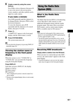 Page 49Tuner Functions
49GB
6Create a name by using the cursor 
buttons.
Press X/x to select a character, then press c 
to move the cursor to the next position.
Letters, numbers, and other symbols can be 
input for a radio station.
If you make a mistake
Press C/c repeatedly until the character to 
be changed flashes, then press X/x to select 
the desired character. 
To erase the character, press C/c 
repeatedly until the character to be erased 
flashes, then press CLEAR.
7Press .
“COMPLETE” appears in the front...