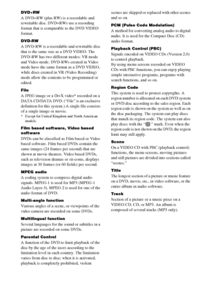 Page 7474GB
DVD+RW
A DVD+RW (plus RW) is a recordable and 
rewritable disc. DVD+RWs use a recording 
format that is comparable to the DVD VIDEO 
format.
DVD-RW
A DVD-RW is a recordable and rewritable disc 
that is the same size as a DVD VIDEO. The 
DVD-RW has two different modes: VR mode 
and Video mode. DVD-RWs created in Video 
mode have the same format as a DVD VIDEO, 
while discs created in VR (Video Recording) 
mode allow the contents to be programmed or 
edited.
File
A JPEG image or a DivX video* recorded...