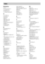 Page 9696GB
Numerics
16:9 75
4:3 LETTER BOX 75
4:3 OUTPUT 76
4:3 PAN SCAN 75
5.1 Channel Surround 56
A
A/V SYNC 46
Accessories 13
ALBUM 48
Album 86
AMP menu 27, 69
AMP menu list 95
ANGLE 61
Antenna (aerial) Hookup 20
AUDIO 74
AUDIO ATT 69
AUDIO DRC 77
B
BACKGROUND 75
Batteries 13
C
CHAPTER 48
Chapter 86
COMPONENT VIDEO OUT 
22
Connecting the AC power cord 
(mains lead) 27
Continuous play 31
Control Menu 10
Controlling the TV 66
CUSTOM 73
CUSTOM PARENTAL 
CONTROL 62
CUSTOM SETUP 76
D
DATA CD 40, 44
DATA DV D 4...