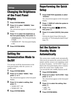 Page 6060GB
Changing the Brightness 
of the Front Panel 
Display
1Press SYSTEM MENU.
2Press X/x to select “DIMMER,” then 
press  or c.
The selected item appears in the front panel 
display.
3Press X/x to select the brightness of 
the front panel display, then press  .
 “DIMMER OFF”: The front panel display 
is bright.
 “DIMMER ON”: The front panel display 
is dim.
4Press SYSTEM MENU.
Setting the 
Demonstration Mode to 
On/Off
You can turn on/off the demonstration in the 
front panel display while the system is...