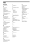 Page 8282GB
Index
Numerics
4:3 OUTPUT 62
A
A/V SYNC 58
ANGLE 37
AT T E N U AT E  5 9
AUDIO 62
AUDIO (HDMI) 64
AUDIO DRC 66
AUDIO RETURN CHANNEL 
64
AUDIO SETUP 64
AUTO CALIBRATION 65
AUTO ST BY 60
B
BACKGROUND 66
BLACK LEVEL 63
BLACK LEVEL 
(COMPONENT OUT) 63
C
COLOR SYSTEM (VIDEO 
CD) 63
CONTROL FOR HDMI 63
Control for HDMI 53
Control Menu 17
CUSTOM 61
D
D. C. A. C. (Digital Cinema 
Auto Calibration) 65
DEMO 60
DIMMER 60
DivX® 8, 67
DUAL MONO 58
DVD’s menu 38
DYNA MIC BASS  52
E
EFFECT 41
F
FM MODE 48
Front...