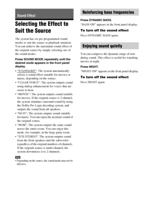 Page 5050GB
Selecting the Effect to 
Suit the Source
The system has six pre-programmed sound 
modes to suit the source or playback situation. 
You can achieve the maximum sound effect of 
the original source by simply selecting one of 
the sound modes.
Press SOUND MODE repeatedly until the 
desired mode appears in the front panel 
display.
 “STANDARD”: The system automatically 
selects a sound effect suitable for movies or 
music, depending on the source.
 “CLEAR VOICE”: The system outputs sound 
using dialog...