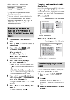 Page 5454GB
 When transferring a radio program
1)Up to 64 characters of the name are assigned 
(including the extension).
2)Folders are assigned in numeric order thereafter.3)Files are assigned in numeric order thereafter.4)A new file is transferred in the “REC1-MP3” or 
“REC1-CD” folder each time single-track 
transferring is performed.
1Load an audio CD/DATA CD/DATA 
DVD.
2Press   DISPLAY while the system is 
in stop mode.
3Press X/x to select  [USB 
TRANSFER], then press  .
xFor an audio CD
Press   and skip...