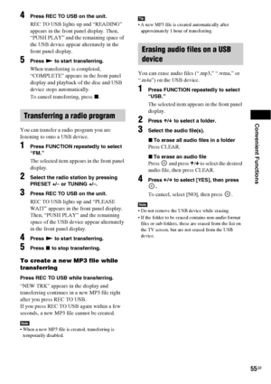 Page 55Convenient Functions
55GB
4Press REC TO USB on the unit.
REC TO USB lights up and “READING” 
appears in the front panel display. Then, 
“PUSH PLAY” and the remaining space of 
the USB device appear alternately in the 
front panel display.
5Press N to start transferring.
When transferring is completed, 
“COMPLETE” appears in the front panel 
display and playback of the disc and USB 
device stops automatically.
To cancel transferring, press x.
You can transfer a radio program you are 
listening to onto a...