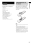 Page 13Getting Started
13GB
Check that you have the following items:
Speakers (5)
 Subwoofer (1)
 Posts (long × 4, short × 4)
 Bases (4)
 Terminal covers (4)
 Screws (20)
 AM loop antenna (aerial) (1)
 FM wire antenna (aerial) (1)
 Speaker cords (5 m × 4, 15 m × 2) 
(16.5 ft. × 4, 49.5 ft. × 2)
 Remote Commander (remote) (1)
 Size AA (R6) batteries (2)
 Wall-mount pads
 Operating Instructions
 Speaker and TV connections (card) (1)You can control the system using the supplied 
remote. Insert two...