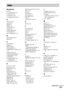 Page 105105GB
Numerics
16:9 78
4:3 LETTER BOX 78
4:3 OUTPUT 79
4:3 PAN SCAN 78
5.1 Channel Surround 44
A
A/V SYNC 49
ALBUM 37
Album 92
ANGLE 48
AT T E N U AT E  3 2
AUDIO 78
AUDIO (HDMI) 80
AUDIO DRC 80
Auto Calibration 74, 92
B
BACKGROUND 79
Batteries 8
C
CHAPTER 37
Chapter 92
Child Lock 68
COLD RESET 84
COMPONENT VIDEO OUT 
26
Continuous play 30
Control Menu Display 99
Controlling the TV 61
CUSTOM 76
CUSTOM PARENTAL 
CONTROL 69
CUSTOM SETUP 80
D
D. C. A. C. 74, 92
DATA CD 51, 55
DATA DVD 51, 55
DEMO 22...