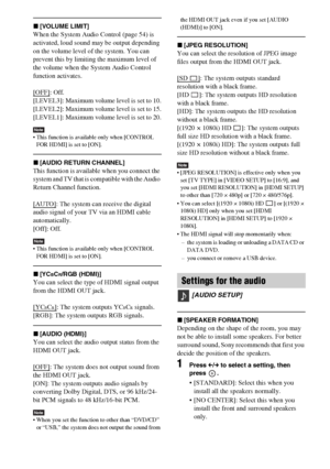 Page 6464GB
x[VOLUME LIMIT]
When the System Audio Control (page 54) is 
activated, loud sound may be output depending 
on the volume level of the system. You can 
prevent this by limiting the maximum level of 
the volume when the System Audio Control 
function activates.
[OFF]
: Off.
[LEVEL3]: Maximum volume level is set to 10.
[LEVEL2]: Maximum volume level is set to 15.
[LEVEL1]: Maximum volume level is set to 20.
Note This function is available only when [CONTROL 
FOR HDMI] is set to [ON].
x[AUDIO RETURN...