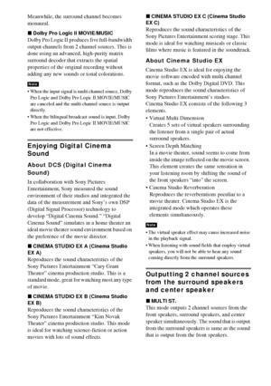 Page 6666GB
Meanwhile, the surround channel becomes 
monaural.
xDolby Pro Logic II MOVIE/MUSIC
Dolby Pro Logic II produces five full-bandwidth 
output channels from 2 channel sources. This is 
done using an advanced, high-purity matrix 
surround decoder that extracts the spatial 
properties of the original recording without 
adding any new sounds or tonal colorations.
 When the input signal is multi channel source, Dolby 
Pro Logic and Dolby Pro Logic II MOVIE/MUSIC 
are canceled and the multi channel source...