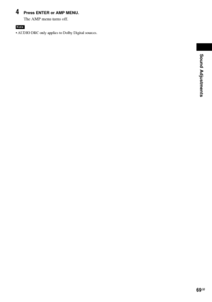 Page 69Sound Adjustments
69GB
4Press ENTER or AMP MENU.
The AMP menu turns off.
 AUDIO DRC only applies to Dolby Digital sources.
Note
 