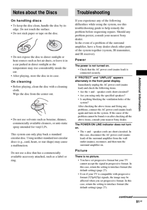 Page 91Additional Information
91GB
On handling discs
 To keep the disc clean, handle the disc by its 
edge. Do not touch the surface.
 Do not stick paper or tape on the disc.
 Do not expose the disc to direct sunlight or 
heat sources such as hot air ducts, or leave it in 
a car parked in direct sunlight as the 
temperature may rise considerably inside the 
car.
 After playing, store the disc in its case.
On cleaning
 Before playing, clean the disc with a cleaning 
cloth.
Wipe the disc from the center...