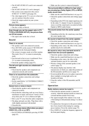 Page 9292GB
 The SCART (EURO AV) cord is not connected 
securely.
 The SCART (EURO AV) cord is damaged.
 The system is not connected to the correct 
EURO AV t INPUT jack (page 26).
 The video input on the TV is not set so that you 
can view pictures from the system.
 Check the output method on your system 
(page 86).
Picture noise appears.
 The disc is dirty or flawed.
Even though you set the aspect ratio in [TV 
TYPE] of [SCREEN SETUP], the picture does 
not fill the screen.
 The aspect ratio on the...