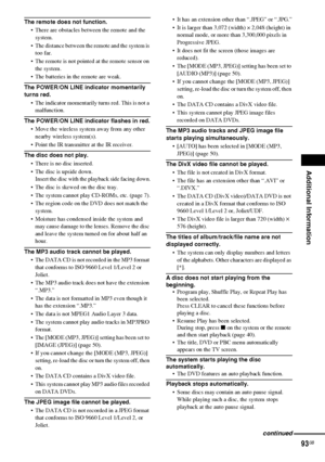 Page 93Additional Information
93GB
The remote does not function.
 There are obstacles between the remote and the 
system.
 The distance between the remote and the system is 
too far.
 The remote is not pointed at the remote sensor on 
the system.
 The batteries in the remote are weak.
The POWER/ON LINE indicator momentarily 
turns red.
 The indicator momentarily turns red. This is not a 
malfunction.
The POWER/ON LINE indicator flashes in red.
 Move the wireless system away from any other 
nearby wireless...