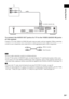 Page 29Getting Started
29GB
To connect the AUDIO OUT jacks of a TV to the VIDEO (AUDIO IN) jacks 
of this system
Connect a TV to the VIDEO (AUDIO IN) jacks using an audio cord (not supplied). When connecting 
a cord, be sure to match the color-coded sleeves to the appropriate jacks on the components.
 Be sure to make connections securely to avoid hum and noise.
 If your TV does not have AUDIO OUT jacks, you cannot output the TV sound from the speakers of this system.
 If you connect a TV to the VIDEO (AUDIO...