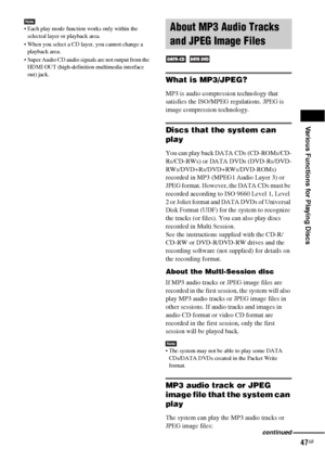 Page 47Various Functions for Playing Discs
47GB
Note Each play mode function works only within the 
selected layer or playback area.
 When you select a CD layer, you cannot change a 
playback area.
 Super Audio CD audio signals are not output from the 
HDMI OUT (high-definition multimedia interface 
out) jack.
What is MP3/JPEG?
MP3 is audio compression technology that 
satisfies the ISO/MPEG regulations. JPEG is 
image compression technology.
Discs that the system can 
play
You can play back DATA CDs...