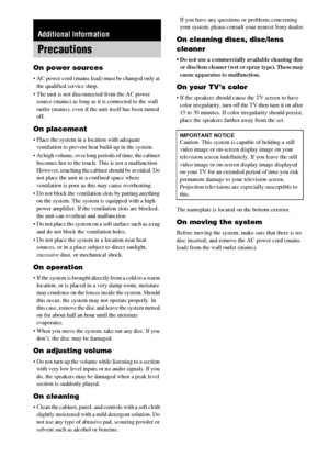 Page 8080GB
On power sources
 AC power cord (mains lead) must be changed only at 
the qualified service shop.
 The unit is not disconnected from the AC power 
source (mains) as long as it is connected to the wall 
outlet (mains), even if the unit itself has been turned 
off.
On placement
 Place the system in a location with adequate 
ventilation to prevent heat build-up in the system.
 At high volume, over long periods of time, the cabinet 
becomes hot to the touch. This is not a malfunction. 
However,...