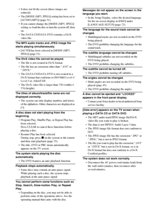 Page 8484GB
 It does not fit the screen (those images are 
reduced).
 The [MODE (MP3, JPEG)] setting has been set to 
[AUDIO (MP3)] (page 51).
 If you cannot change the [MODE (MP3, JPEG)] 
setting, re-load the disc or turn the system off, then 
on.
 The DATA CD/DATA DVD contains a DivX 
video file.
The MP3 audio tracks and JPEG image file 
starts playing simultaneously.
 [AUTO] has been selected in [MODE (MP3, 
JPEG)] (page 51).
The DivX video file cannot be played.
 The file is not created in DivX...