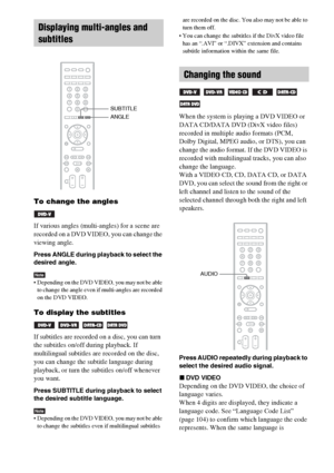 Page 3232GB
To change the angles
If various angles (multi-angles) for a scene are 
recorded on a DVD VIDEO, you can change the 
viewing angle.
Press ANGLE during playback to select the 
desired angle.
Note Depending on the DVD VIDEO, you may not be able 
to change the angle even if multi-angles are recorded 
on the DVD VIDEO.
To display the subtitles
   
If subtitles are recorded on a disc, you can turn 
the subtitles on/off during playback. If 
multilingual subtitles are recorded on the disc, 
you can change...