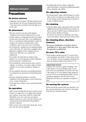 Page 9090GB
Precautions
On power sources
 Unplug the system from the wall outlet (mains) if you 
do not intend to use it for an extended period of time. 
To disconnect the cord, pull it out by the plug, never 
by the cord.
On placement
 Place the system in a location with adequate 
ventilation to prevent heat build-up in the system.
 At high volume, over long periods of time, the cabinet 
becomes hot to the touch. This is not a malfunction. 
However, touching the cabinet should be avoided. Do 
not place the...