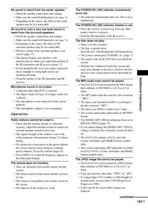 Page 101Additional Information
101GB
No sound is heard from the center speaker.
 Check the speaker connections and settings.
 Make sure the sound field function is on 
(page 70).
 Depending on the source, the effect of the center 
speaker may be less noticeable.
No sound or only a very low-level sound is 
heard from the surround speakers.
 Check the speaker connections and settings.
 Make sure the sound field function is on 
(page 70).
 Depending on the source, the effect of the 
surround speakers may be...