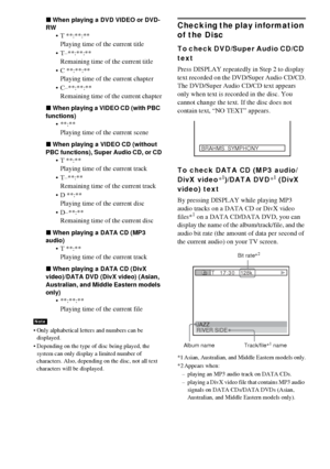 Page 6666GB
xWhen playing a DVD VIDEO or DVD-
RW
 T **:**:**
Playing time of the current title
 T–**:**:**
Remaining time of the current title
 C **:**:**
Playing time of the current chapter
 C–**:**:**
Remaining time of the current chapter
xWhen playing a VIDEO CD (with PBC 
functions)
 **:**
Playing time of the current scene
xWhen playing a VIDEO CD (without 
PBC functions), Super Audio CD, or CD
 T **:**
Playing time of the current track
 T–**:**
Remaining time of the current track
D **:**
Playing...