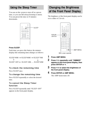 Page 8888GB
You can set the system to turn off at a preset 
time, so you can fall asleep listening to music. 
You can preset the time in 10 minutes 
decrements.
Press SLEEP.
Each time you press this button, the minutes 
display (the remaining time) changes as follows:
To check the remaining time
Press SLEEP once.
To change the remaining time
Press SLEEP repeatedly to select the desired 
time.
To cancel the Sleep Timer 
function
Press SLEEP repeatedly until “SLEEP  OFF” 
appears in the front panel display.The...