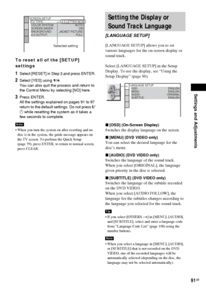 Page 91Settings and Adjustments
91GB
To reset all of the [SETUP] 
settings
1Select [RESET] in Step 3 and press ENTER.
2Select [YES] using X/x.
You can also quit the process and return to 
the Control Menu by selecting [NO] here.
3Press ENTER.
All the settings explained on pages 91 to 97 
return to the default settings. Do not press [/
1 while resetting the system as it takes a 
few seconds to complete.
 When you turn the system on after resetting and no 
disc is in the system, the guide message appears on 
the...