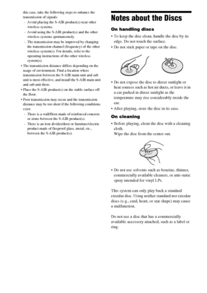 Page 104104GB
this case, take the following steps to enhance the 
transmission of signals:
– Avoid placing the S-AIR product(s) near other 
wireless systems.
– Avoid using the S-AIR product(s) and the other 
wireless systems spontaneously.
– The transmission may be improved by changing 
the transmission channel (frequency) of the other 
wireless system(s). For details, refer to the 
operating instructions of the other wireless 
system(s).
 The transmission distance differs depending on the 
usage of environment....