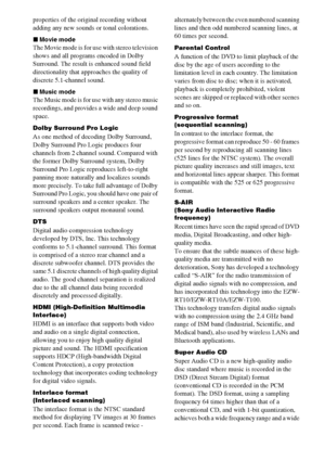 Page 120120GB
properties of the original recording without 
adding any new sounds or tonal colorations.
xMovie mode
The Movie mode is for use with stereo television 
shows and all programs encoded in Dolby 
Surround. The result is enhanced sound field 
directionality that approaches the quality of 
discrete 5.1-channel sound.
xMusic mode
The Music mode is for use with any stereo music 
recordings, and provides a wide and deep sound 
space.
Dolby Surround Pro Logic
As one method of decoding Dolby Surround, 
Dolby...