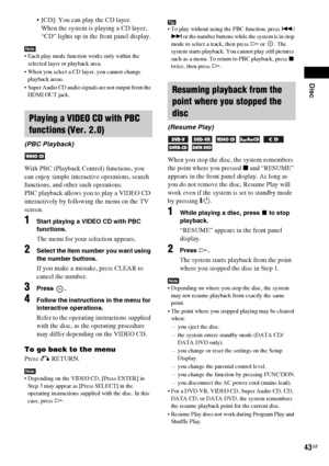 Page 43Disc
43GB
 [CD]: You can play the CD layer.
When the system is playing a CD layer, 
“CD” lights up in the front panel display.
Note Each play mode function works only within the 
selected layer or playback area.
 When you select a CD layer, you cannot change 
playback areas.
 Super Audio CD audio signals are not output from the 
HDMI OUT jack.
With PBC (Playback Control) functions, you 
can enjoy simple interactive operations, search 
functions, and other such operations.
PBC playback allows you to play...