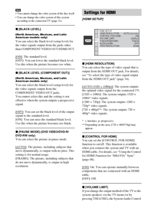 Page 6060GB
Note You cannot change the color system of the disc itself.
 You can change the color system of this system 
according to the connected TV (page 21).
x[BLACK LEVEL]
(North American, Mexican, and Latin 
American models only)
You can select the black level (setup level) for 
the video signals output from the jacks other 
than COMPONENT VIDEO OUT/HDMI OUT.
[ON]
: The standard level.
[OFF]: You can lower the standard black level. 
Use this when the picture becomes too white.
x[BLACK LEVEL (COMPONENT...