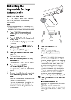 Page 9090GB
Calibrating the 
Appropriate Settings 
Automatically
[AUTO CALIBRATION]
D. C. A. C. (Digital Cinema Auto Calibration) 
can set the appropriate surround sound 
automatically.
Note The system outputs a loud test sound when [AUTO 
CALIBRATION] starts. You cannot turn the volume 
down. Give consideration to children and neighbors.
1Press FUNCTION repeatedly until 
“DVD” appears in the front panel 
display.
2Press   DISPLAY while the system is 
in stop mode.
The Control Menu display appears on the 
TV...