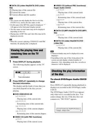 Page 100100GB
xDATA CD (video file)/DATA DVD (video 
file)
1 Playing time of the current file
2 Current file name
3 Current album and file number
Note The system can only display the first level of the 
DVD/CD text, such as the disc name or title.
 If a file name of the MP3 file cannot be displayed, “*” 
will appear in the front panel display instead.
 The disc name or track name may not be displayed 
depending on the text.
 Playing time of MP3 files and video files may not be 
displayed correctly.
Tip When the...