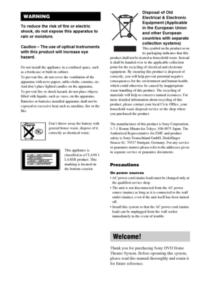 Page 2masterpage:Left
specdef v20060111 filename[G:\FM\Sony\0524\DAVIS10\3212589311\3212589311DAVIS10\gb02reg.fm]
 model name [DAV-IS10]
 [3-212-589-31(1)]
2GB
To reduce the risk of fire or electric 
shock, do not expose this apparatus to 
rain or moisture.
Caution – The use of optical instruments 
with this product will increase eye 
hazard.Do not install the appliance in a confined space, such 
as a bookcase or built-in cabinet.
To prevent fire, do not cover the ventilation of the 
apparatus with news...