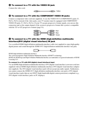 Page 22masterpage:Left
specdef v20060111 filename[G:\FM\Sony\0524\DAVIS10\3212589311\3212589311DAVIS10\gb05gsa.fm]
 model name [DAV-IS10]
 [3-212-589-31(1)]
22GB
A
To connect to a TV with the VIDEO IN jack
Connect the video cord..B
To connect to a TV with the COMPONENT VIDEO IN jacks
Connect a component video cord (not supplied). To use the VIDEO OUT (COMPONENT) jacks (Y, 
PB/CB, PR/CR) instead of the video jacks, your TV monitor must be equipped with COMPONENT 
VIDEO IN jacks (Y, P
B/CB, PR/CR). If your TV...